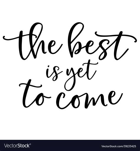 Best Is Yet To Come Inspirational Quotes Vector Image