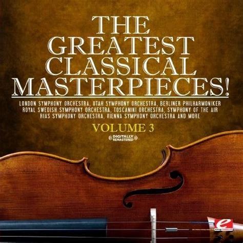 Various Artists The Greatest Classical Masterpieces Volume 3 Digitally Remastered Amazon
