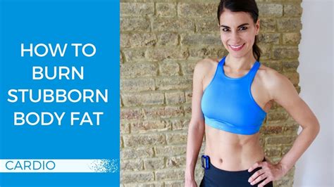 How To Burn Stubborn Body Fat Amazing Hiit Cardio Workout Youtube