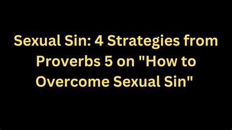 Sexual Sin 4 Strategies From Proverbs 5 On How To Overcome Sexual Sin Youtube