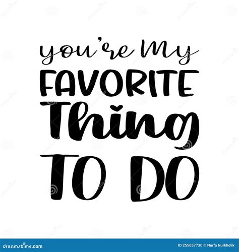 You Re My Favorite Thing To Do Black Letter Quote Stock Vector