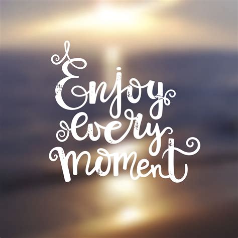 Quote - enjoy every moment on blur background - MCIS Language Solutions