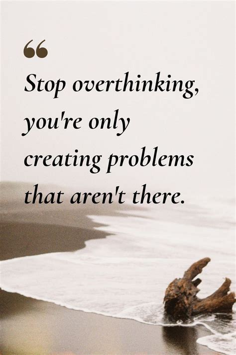 Stop Overthinking Youre Only Creating Problems That Arent There In