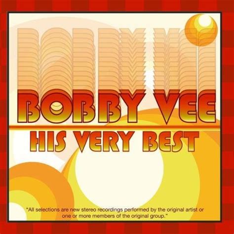 Bobby Vee His Very Best By Bobby Vee Music