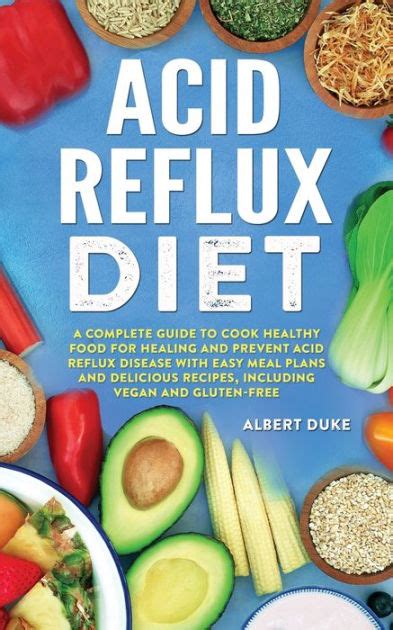 Acid Reflux Diet A Complete Guide To Cook Healthy Food For Healing And
