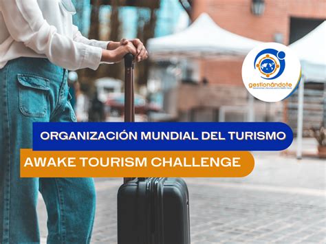 Convocatoria Para El Awake Tourism Challenge De La Omt