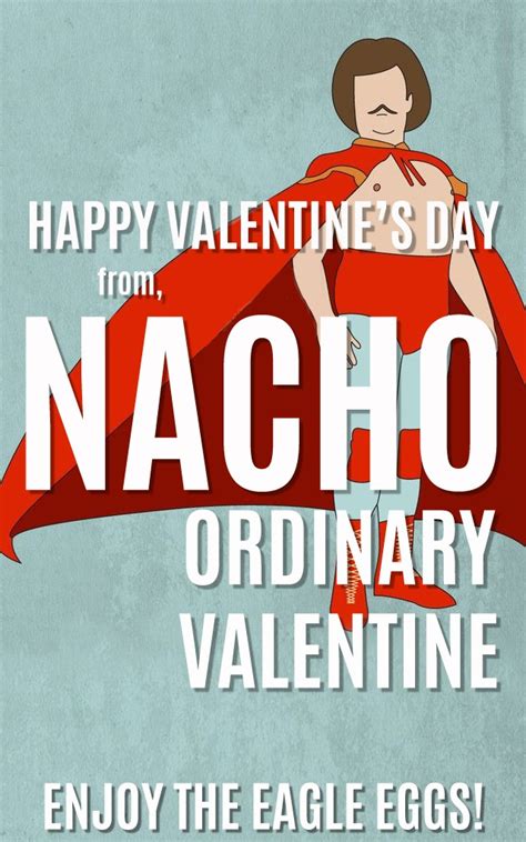 Because those men fight for vanity, for money, for false pride. Nacho Ordinary Valentine Free Printable Nacho Libre Valentines