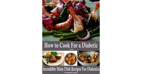 How To Cook For A Diabetic Incredible Main Dish Recipes For Diabetics