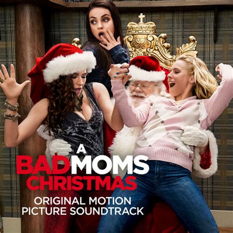 Various Artists A Bad Moms Christmas Original Motion Picture Soundtrack Lyrics And Songs