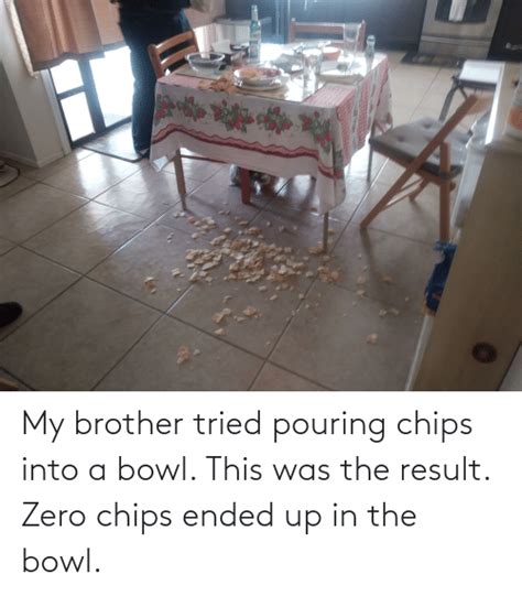 My Brother Tried Pouring Chips Into A Bowl This Was The Result Zero Chips Ended Up In The Bowl