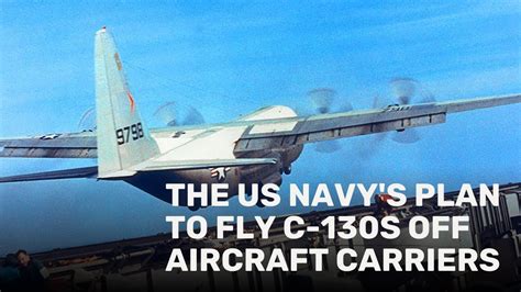 The Us Navys Plan To Fly C 130s Off Aircraft Carriers Youtube