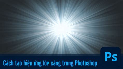 Tổng hợp hơn bài viết cách làm tia sáng trong photoshop mới nhất lagroup edu vn