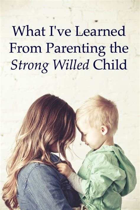 What Ive Learned From Parenting The Strong Willed Child Strong