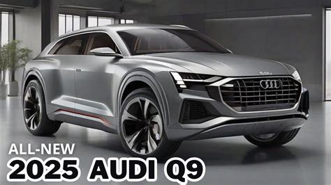 New 2025 Audi Q9 Redesign Reveal New Generation Official Unveiled