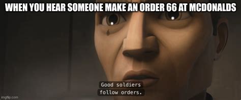 Good Soldiers Follow Orders Imgflip