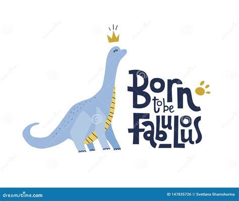 Born To Be Fabulous Funny Comical Quote With Proud Dinosaur With Long