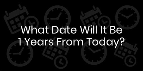 What Date Will It Be 1 Years From Today Datetimego