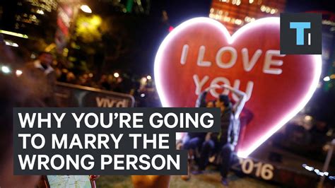 here s why you re going to marry the wrong person — and why that s okay youtube