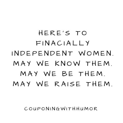 Heres To Financially Independent Women May We Know Them May We Be