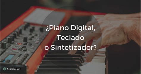 ¿piano Digital Teclado O Sintetizador Explicado Musicapod