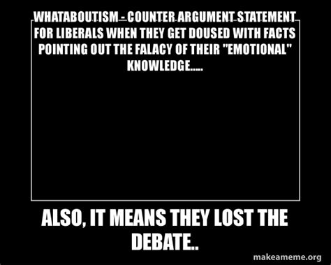 whataboutism counter argument statement for liberals when they get doused with facts pointing