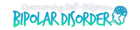 Overcoming Self Stigma In Bipolar Disorder