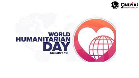 world humanitarian day 2023 date history significance and theme pwonlyias