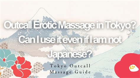 Are There An Outcall Erotic Massage In Tokyo Can I Use It Even If I Am Not Japanese