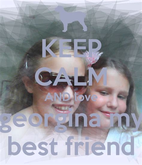 Keep Calm And Love Georgina My Best Friend Poster Evie Keep Calm O