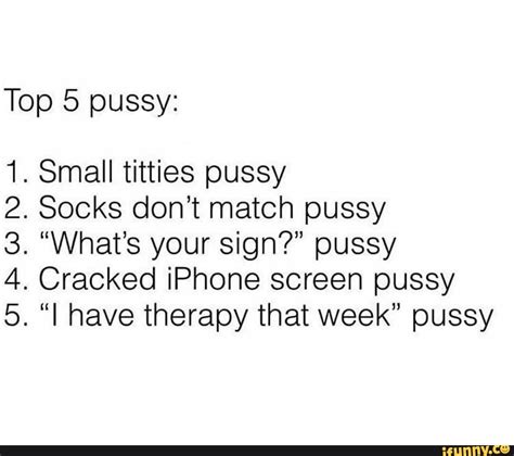 Top 5 Pussy 1 Small Titties Pussy 2 Socks Dont Match Pussy 3 Whats Your Sign Pussy 4