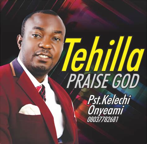 Music Pst Kelechi Onyeami Tehilla Praise God And Chim Kariri
