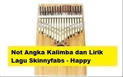 Not Angka Kalimba dan Lirik Lagu Skinnyfabs - Happy - CalonPintar.Com