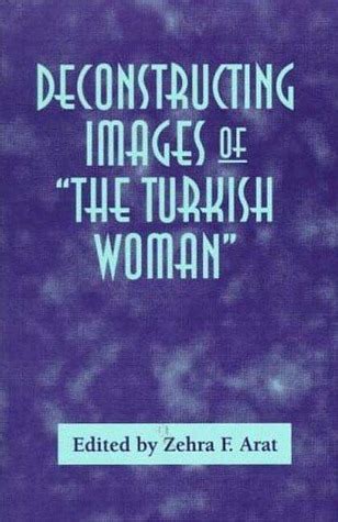 Deconstructing Images Of The Turkish Woman By Zehra F Kabasakal Arat
