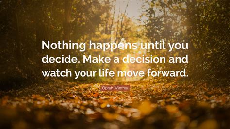 Oprah Winfrey Quote Nothing Happens Until You Decide Make A Decision