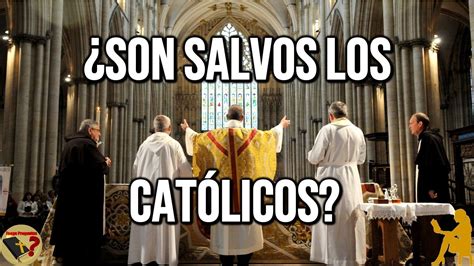 ¿son Salvos Los Católicos ¿es El Catolicismo Una Religión Falsa