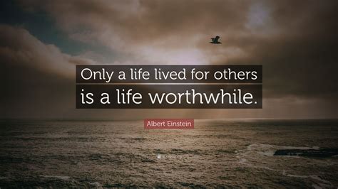 Albert Einstein Quote Only A Life Lived For Others Is A Life