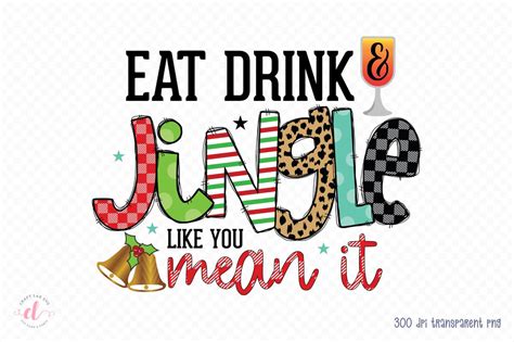 Eat Drink And Jingle Like You Mean It Png Sublimation So Fontsy