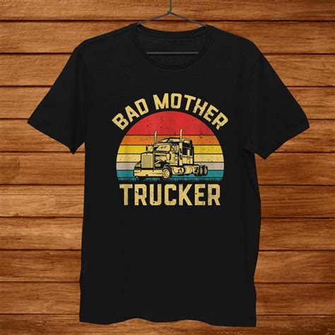 Apr 26, 2019 · it also lets him hook onto a tractor and take down the road. Bad Mother Trucker Truck Driver Funny Trucking Gifts Shirt ...