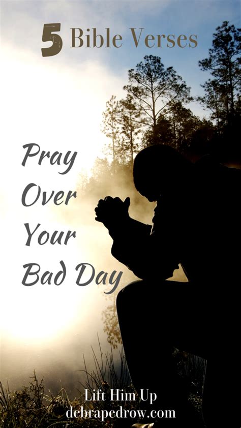 Pray Over Your Bad Day 5 Bible Verses Lift Him Up