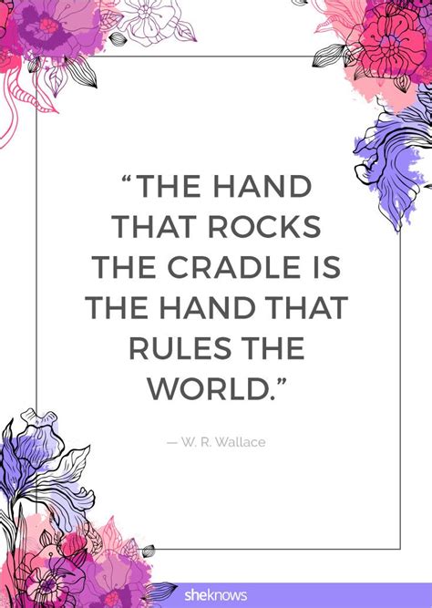 For the hand that rocks the cradle, is the hand that rules the world. i believe in the potency of woman's influence. 25 sweet quotes that celebrate the magic of motherhood: The hand that rocks the cradle | Mothers ...