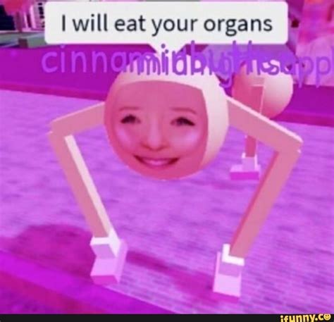 I Will Eat Your Organs Meme Wierd Pictures Roblox Funny Roblox Memes