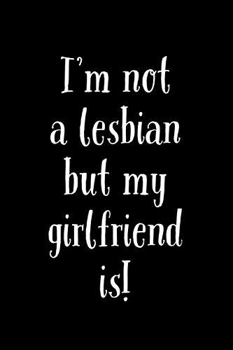 I M Not A Lesbian But My Girlfriend Is Humorous Lesbian Same Sex Couple Saying Lined