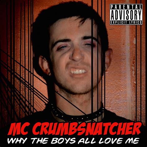 Why The Boys All Love Me Mc Crumbsnatcher N N