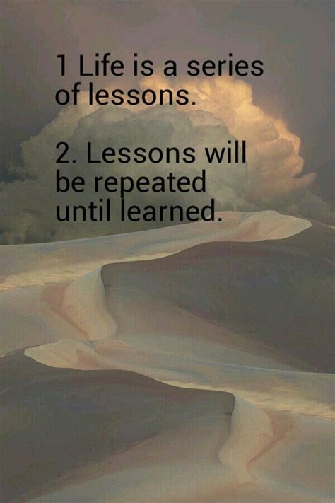 Life Is A Series Of Lessons Lessons Will Be Repeated Until Learned