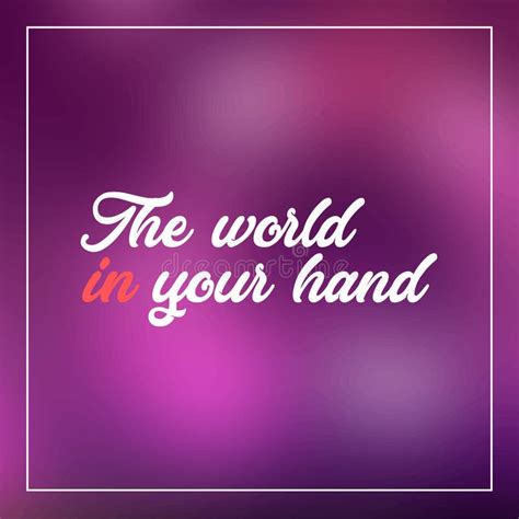 The World In Your Hand Inspirational And Motivation Quote Stock Vector