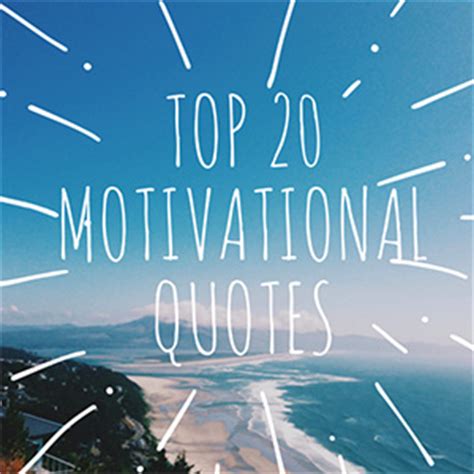 New and original motivational quotes by people of today and famous authors to boost your motivation. Top 20 Motivational Quotes