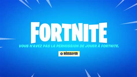 VOUS N AVEZ PAS L AUTORISATION DE JOUER A FORTNITE Votre Compte A