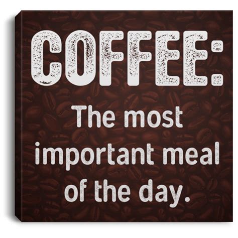 Coffee Canvas Coffee The Most Important Meal Of The Day Wall Art