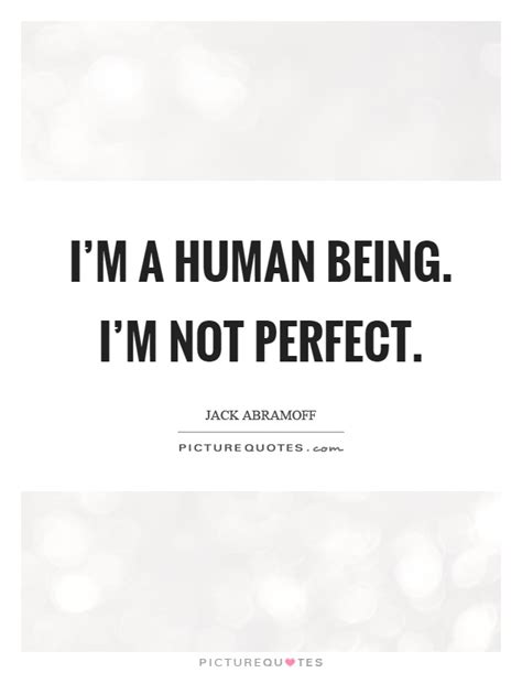 Check spelling or type a new query. I'm a human being. I'm not perfect | Picture Quotes