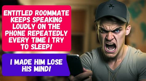 entitled roommate keeps talking on the phone while i sleep my roaster made him lose his mind